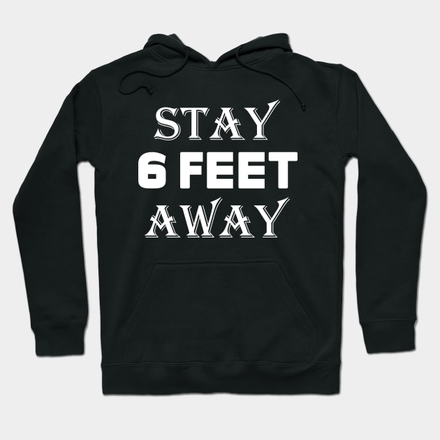 Stay 6 Feet Away  black Face Mask, six Feet t shirt Hoodie by slawers